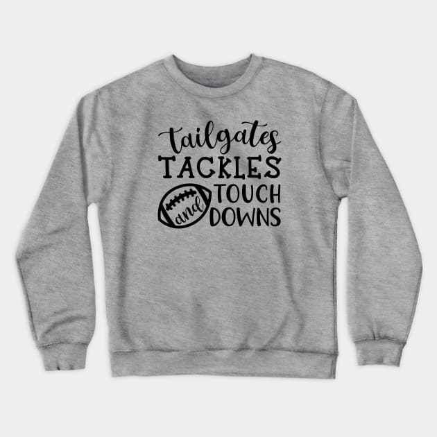 Tailgates Tackles and Touch Downs Crewneck Sweatshirt by GlimmerDesigns